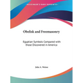 Obelisk and Freemasonry: Egyptian Symbols Compared with those Discovered in America - Paperback