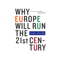 Why Europe Will Run the 21st Century - Paperback
