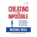 Creating the Impossible: A 90-day Program to Get Your Dreams Out of Your Head and into the World - Paperback