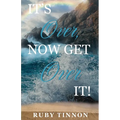 It's Over, Now Get Over It! - Paperback