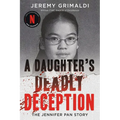 A Daughter's Deadly Deception: The Jennifer Pan Story - Paperback