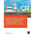 Road Map Update for Carbon Capture, Utilization, and Storage Demonstration and Deployment in the People's Republic of China - Paperback