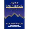 Beyond Positive Thinking: A No-Nonsense Formula for Getting the Results You Want - Paperback