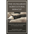 Hungarian Agricultural Miracle?: Sovietization and Americanization in a Communist Country - Paperback