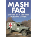 MASH FAQ: Everything Left to Know about the Best Care Anywhere - Paperback
