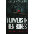 Flowers in Her Bones - Paperback