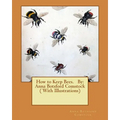 How to Keep Bees. By: Anna Botsford Comstock ( With Illustrations) - Paperback