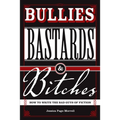 Bullies, Bastards And Bitches: How To Write The Bad Guys Of Fiction - Paperback