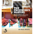 Producer's Manual: All You Need to Get Pro Recordings and Mixes in the Project Studio - Paperback