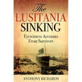 The Lusitania Sinking: Eyewitness Accounts from Survivors - Hardcover