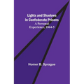 Lights and Shadows in Confederate Prisons; A Personal Experience, 1864-5 - Paperback