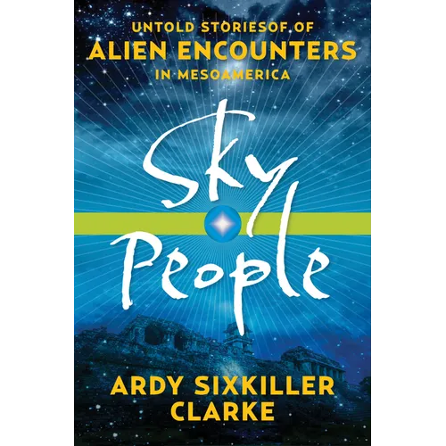 Sky People: Untold Stories of Alien Encounters in Mesoamerica - Paperback