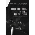 Human Trafficking, the Bible, and the Church: An Interdisciplinary Study - Paperback