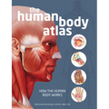 The Human Body Atlas: How the Human Body Works - Hardcover