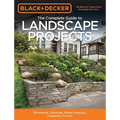Black & Decker the Complete Guide to Landscape Projects, 2nd Edition: Stonework, Plantings, Water Features, Carpentry, Fences - Paperback