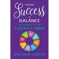 Finding Success in Balance: My Journey to The Cheerful Mind - Paperback