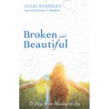 Broken and Beautiful: 31 Days from Healing to Joy - Paperback
