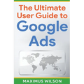 The Ultimate User Guide to Google Ads - Paperback