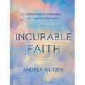 Incurable Faith: 120 Devotions of Lasting Hope for Lingering Health Issues - Hardcover