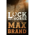 Luck and a Horse: A Western Duo - Paperback