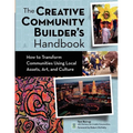 The Creative Community Builder's Handbook: How to Transform Communities Using Local Assets, Arts, and Culture - Paperback