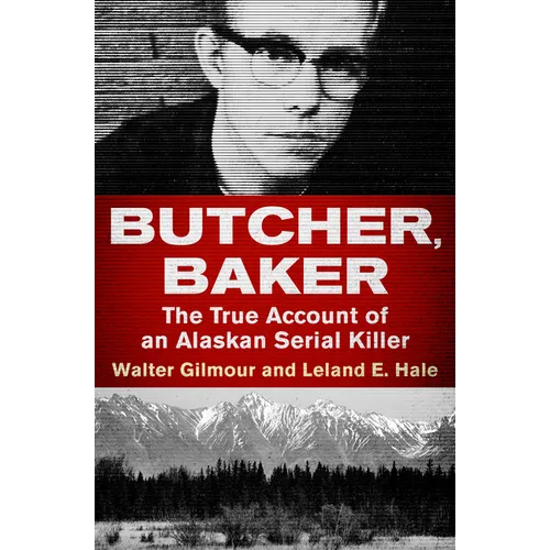Butcher, Baker: The True Account of an Alaskan Serial Killer - Paperback