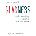 Worship with Gladness: Understanding Worship from the Heart - Paperback