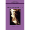 Did Jesus Live 100 B.C.? - Paperback
