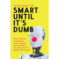 Smart Until It's Dumb: Why artificial intelligence keeps making epic mistakes (and why the AI bubble will burst) - Paperback