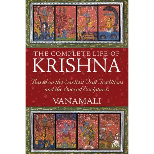 The Complete Life of Krishna: Based on the Earliest Oral Traditions and the Sacred Scriptures - Paperback