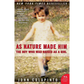 As Nature Made Him: The Boy Who Was Raised as a Girl - Paperback