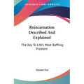 Reincarnation Described And Explained: The Key To Life's Most Baffling Problem - Paperback