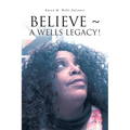 Believe a Wells Legacy! - Paperback