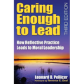 Caring Enough to Lead: How Reflective Practice Leads to Moral Leadership - Paperback
