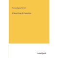 A New View of Causation - Paperback