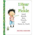 I Hear a Pickle: And Smell, See, Touch, & Taste It, Too! - Board Book