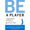 Be a Player: A Breakthrough Approach to Playing Better on the Golf Course - Hardcover