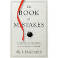 The Book of Mistakes: 9 Secrets to Creating a Successful Future - Paperback