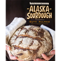 Alaska Sourdough, Revised Edition: The Real Stuff by a Real Alaskan - Paperback