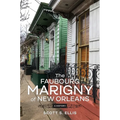 The Faubourg Marigny of New Orleans: A History - Hardcover