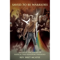 Saved to be Warriors: Exposing the Errors of Radical Two-Kingdom Theology - Paperback