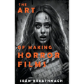 The Art of Making Horror Films - Paperback