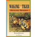 Waking the Tiger: Healing Trauma: The Innate Capacity to Transform Overwhelming Experiences - Paperback