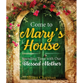 Come to Mary's House: Spending Time with Our Blessed Mother - Paperback