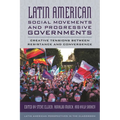 Latin American Social Movements and Progressive Governments: Creative Tensions Between Resistance and Convergence - Paperback