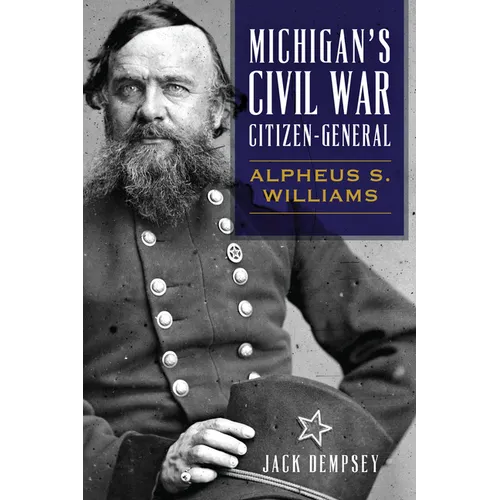Michigan's Civil War Citizen-General: Alpheus S. Williams - Paperback
