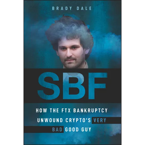 Sbf: How the Ftx Bankruptcy Unwound Crypto's Very Bad Good Guy - Hardcover