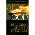 Afire with God: Becoming Spirited Stewards - Paperback