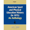 American Sport and Physical Education History (to 1975): An Anthology - Paperback