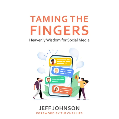 Taming the Fingers: Heavenly Wisdom for Social Media - Paperback